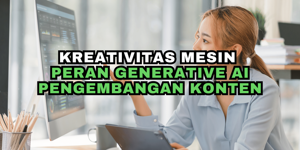 Kreativitas Mesin: Peran Generative AI Pengembangan Konten