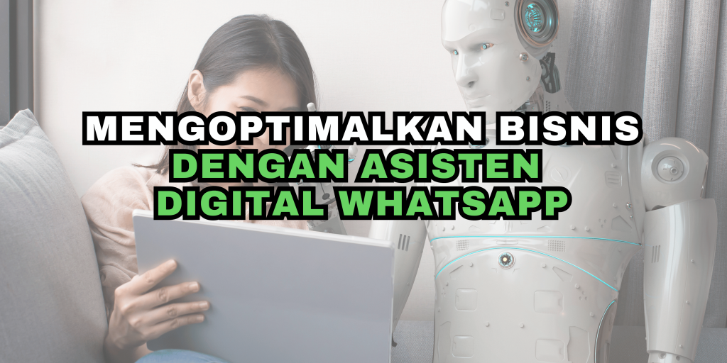 Mengoptimalkan Bisnis dengan Asisten Digital WhatsApp
