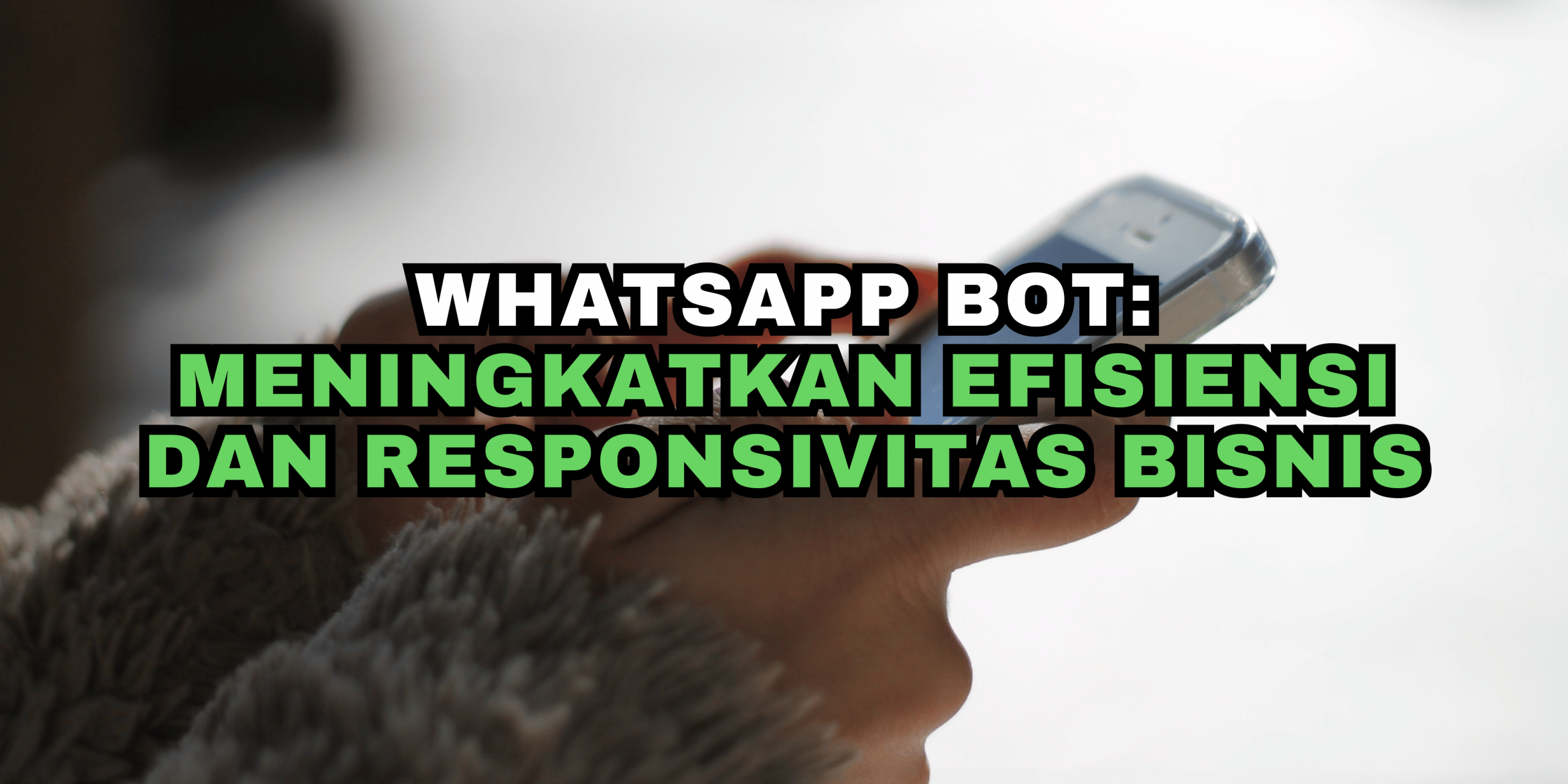 WhatsApp Bot: Meningkatkan Efisiensi dan Responsivitas Bisnis